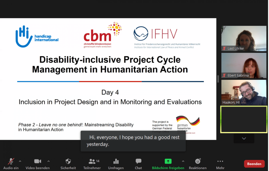 This picture shows a Powerpointslide with the title "Disability-inclusive Project Cycle Management in Humanitarian Action" and the hosts Ulrike Last, Sabrina Ebert and Haakon Spriewald.